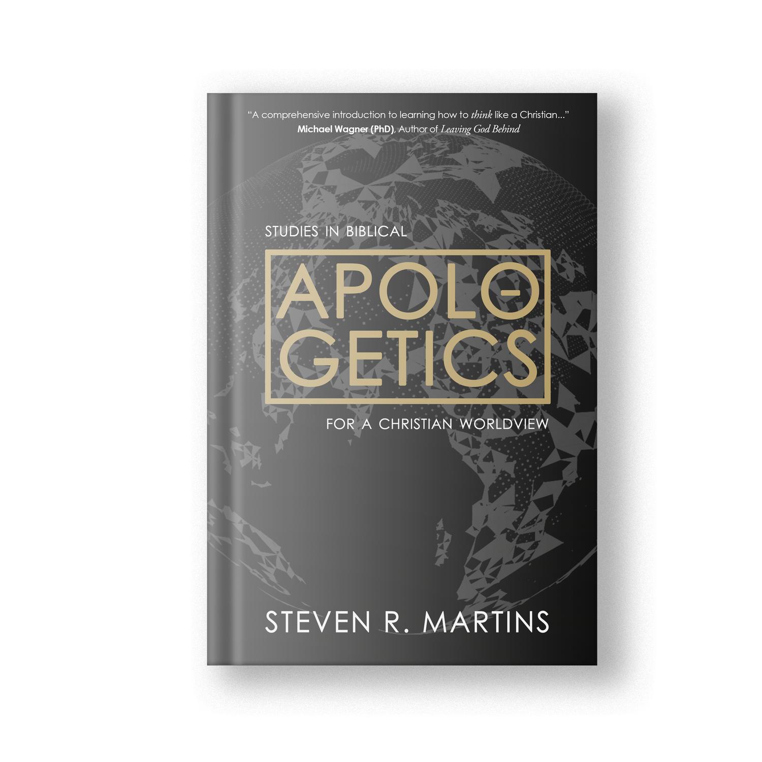 Apologetics: Studies in Biblical Apologetics for a Christian Worldview