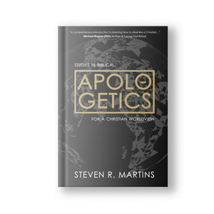 Apologetics: Studies in Biblical Apologetics for a Christian Worldview