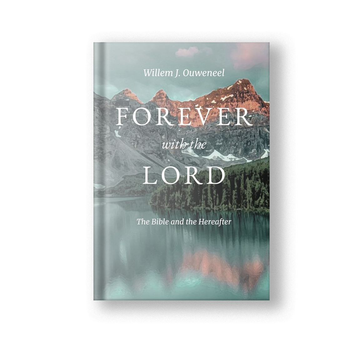 Forever with the Lord: The Bible and the Hereafter