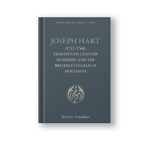 Joseph Hart: (1712-1768), Eighteenth-Century Hymnody, and the British Evangelical Movement