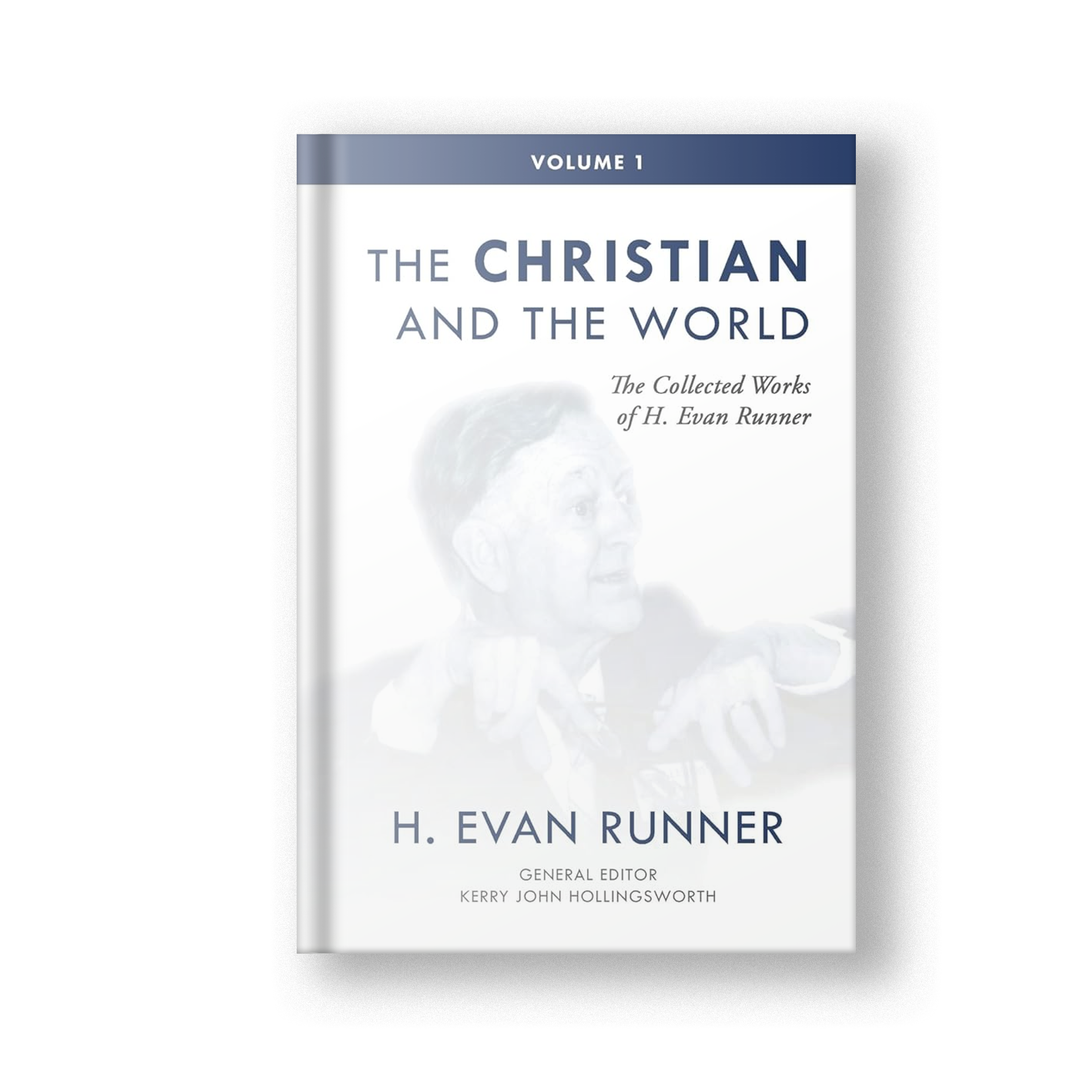 The Collected Works of H. Evan Runner, Vol. 1: The Christian and the World (Hardcover)