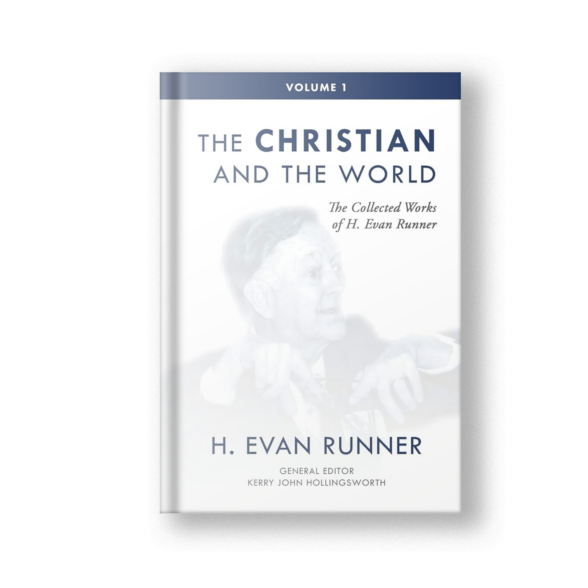 The Collected Works of H. Evan Runner, Vol. 1: The Christian and the World