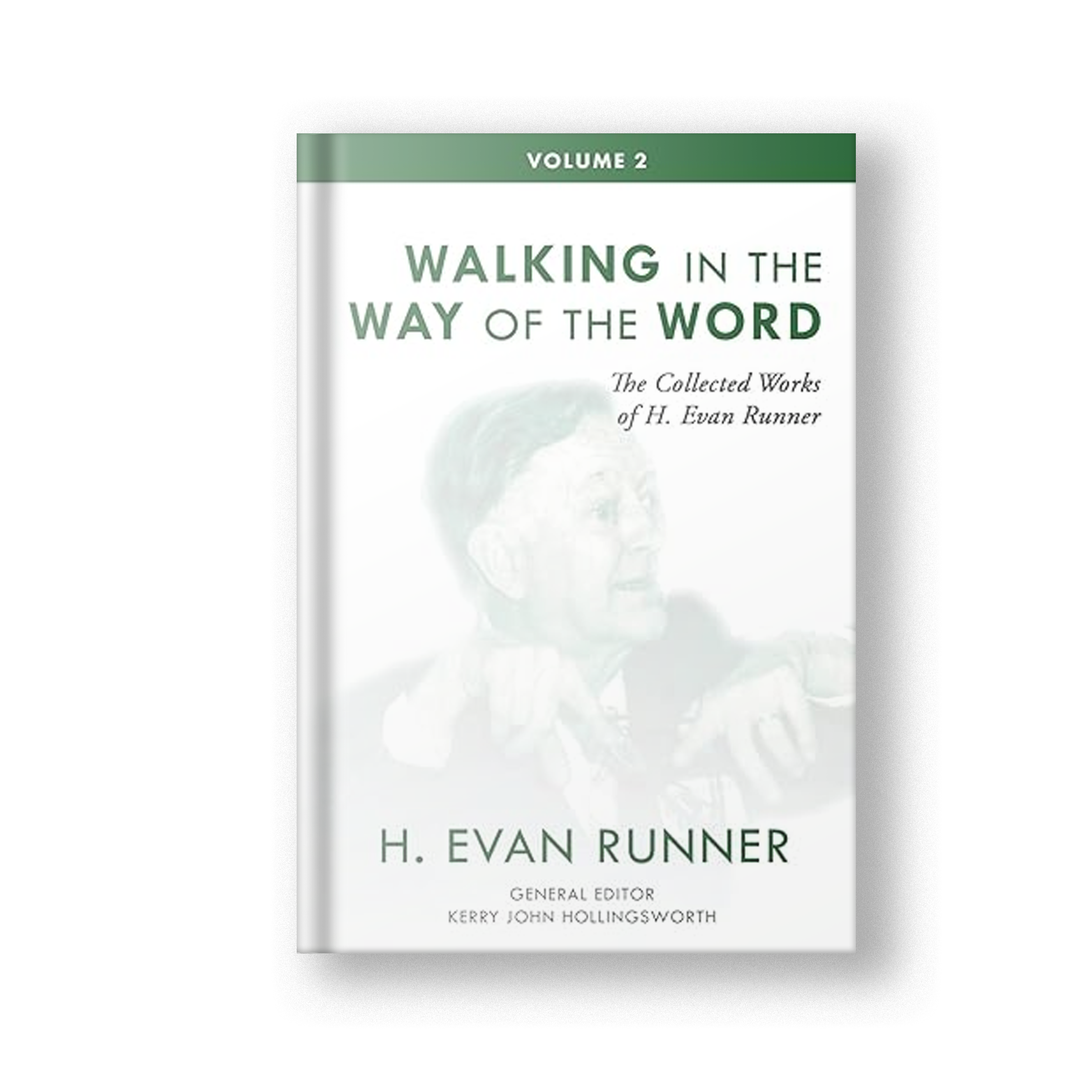 The Collected Works of H. Evan Runner, Vol. 2: Walking in the Way of the Word