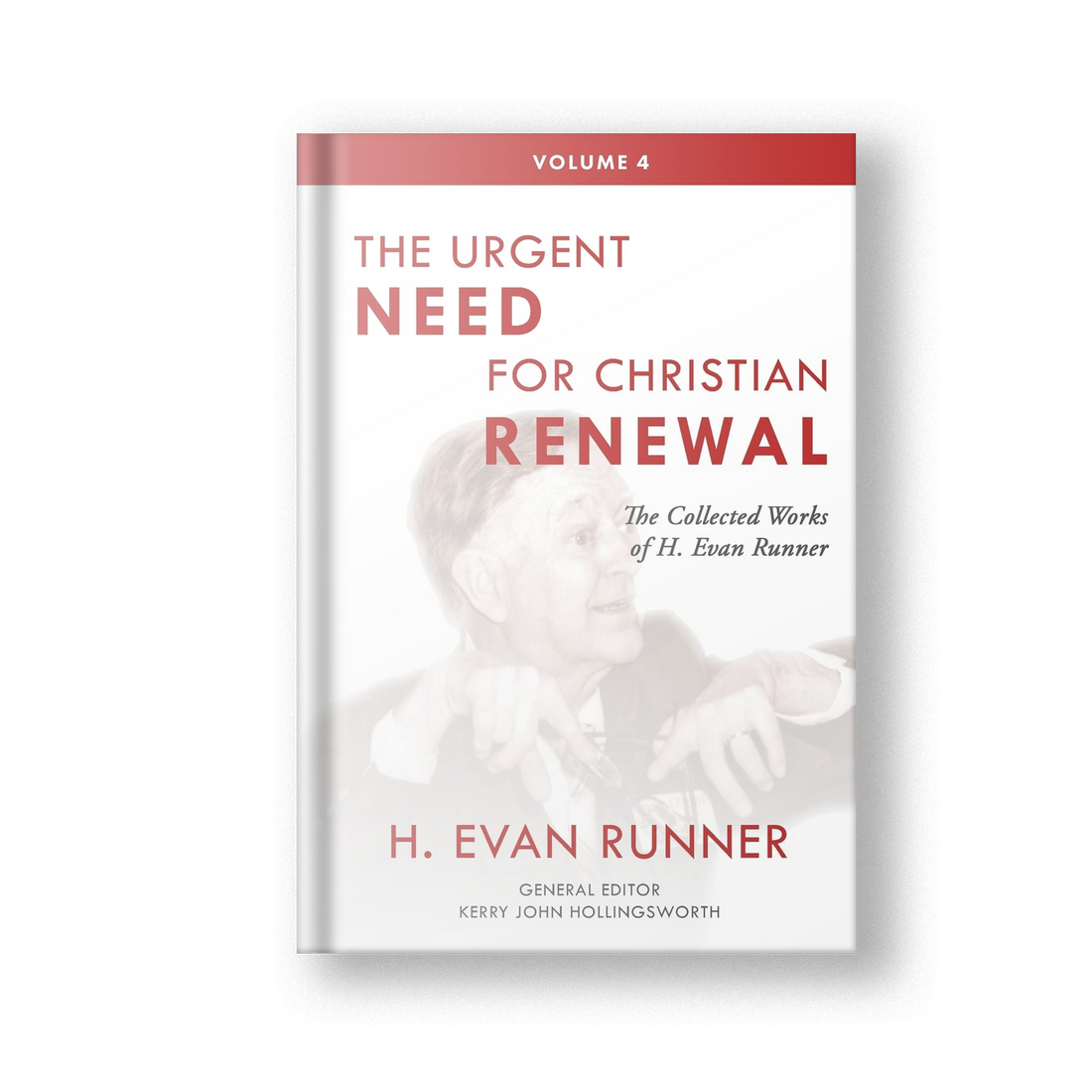 The Collected Works of H. Evan Runner, Vol. 4: The Urgent Need for Christian Renewal (Hardcover)