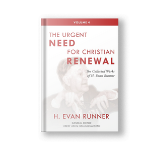 The Collected Works of H. Evan Runner, Vol. 4: The Urgent Need for Christian Renewal (Hardcover)