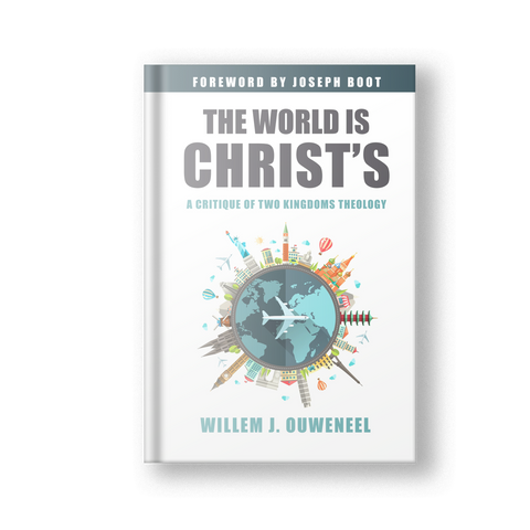 The World is Christ's: A Critique of Two Kingdoms Theology