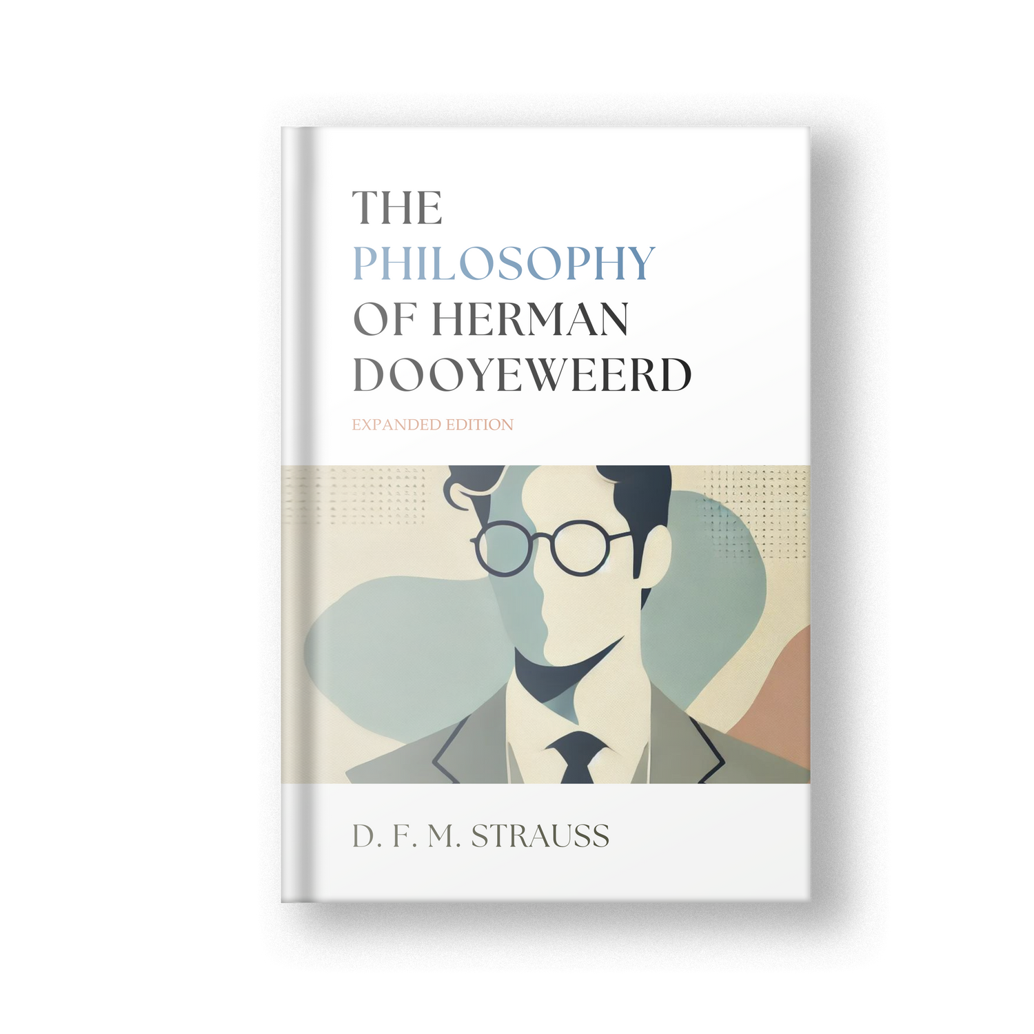 The Philosophy of Herman Dooyeweerd, Expanded Edition