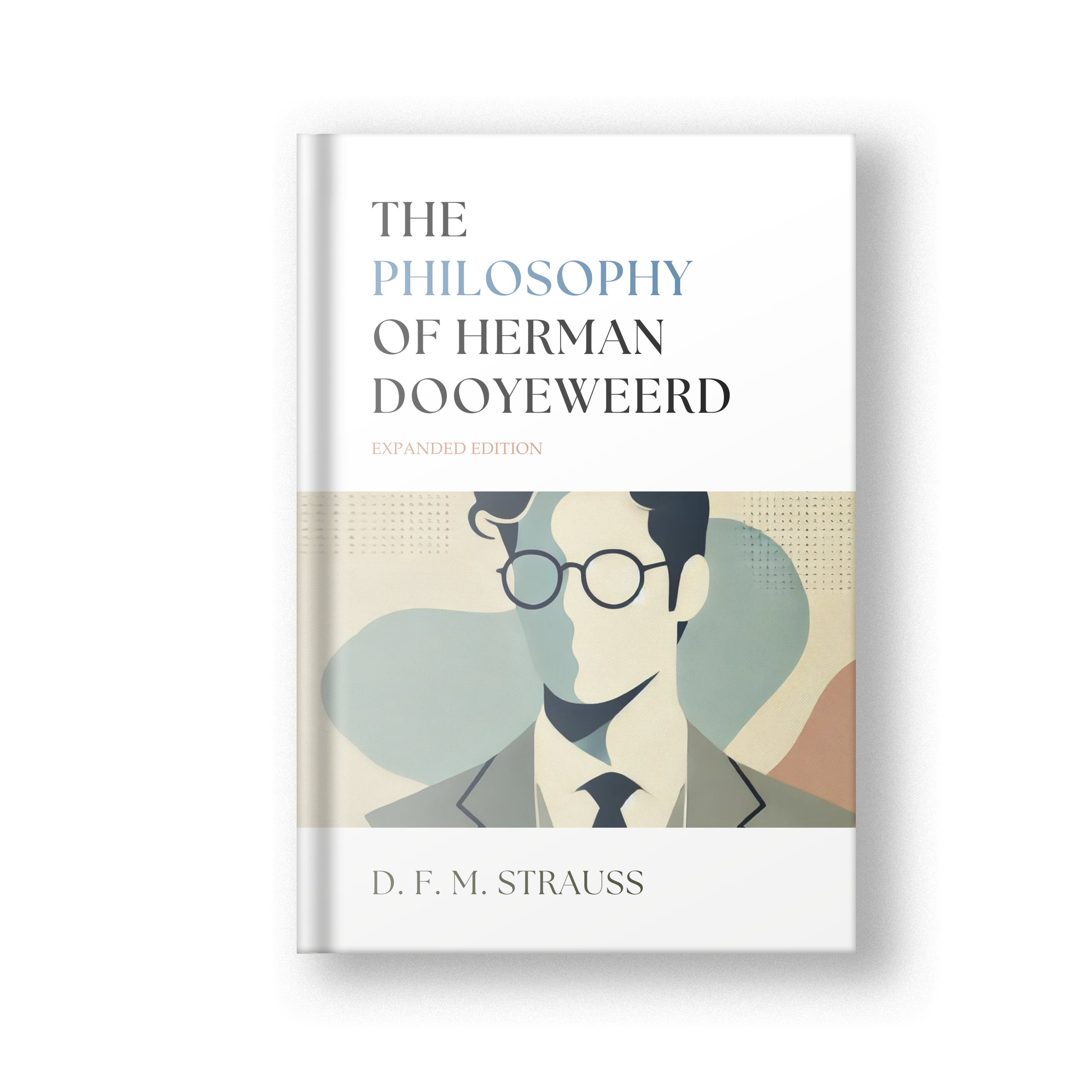 The Philosophy of Herman Dooyeweerd, Expanded Edition