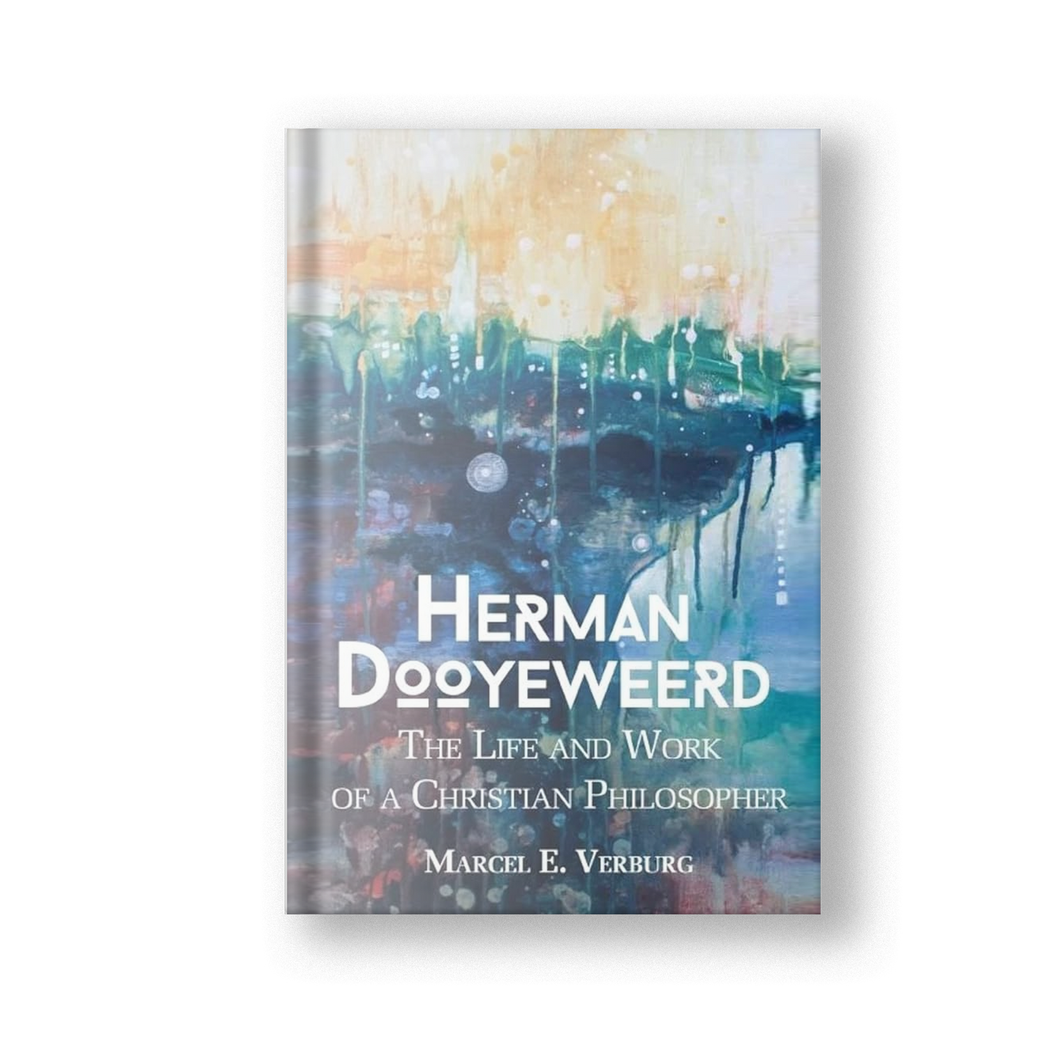 Herman Dooyeweerd: The Life and Work of a Christian Philosopher