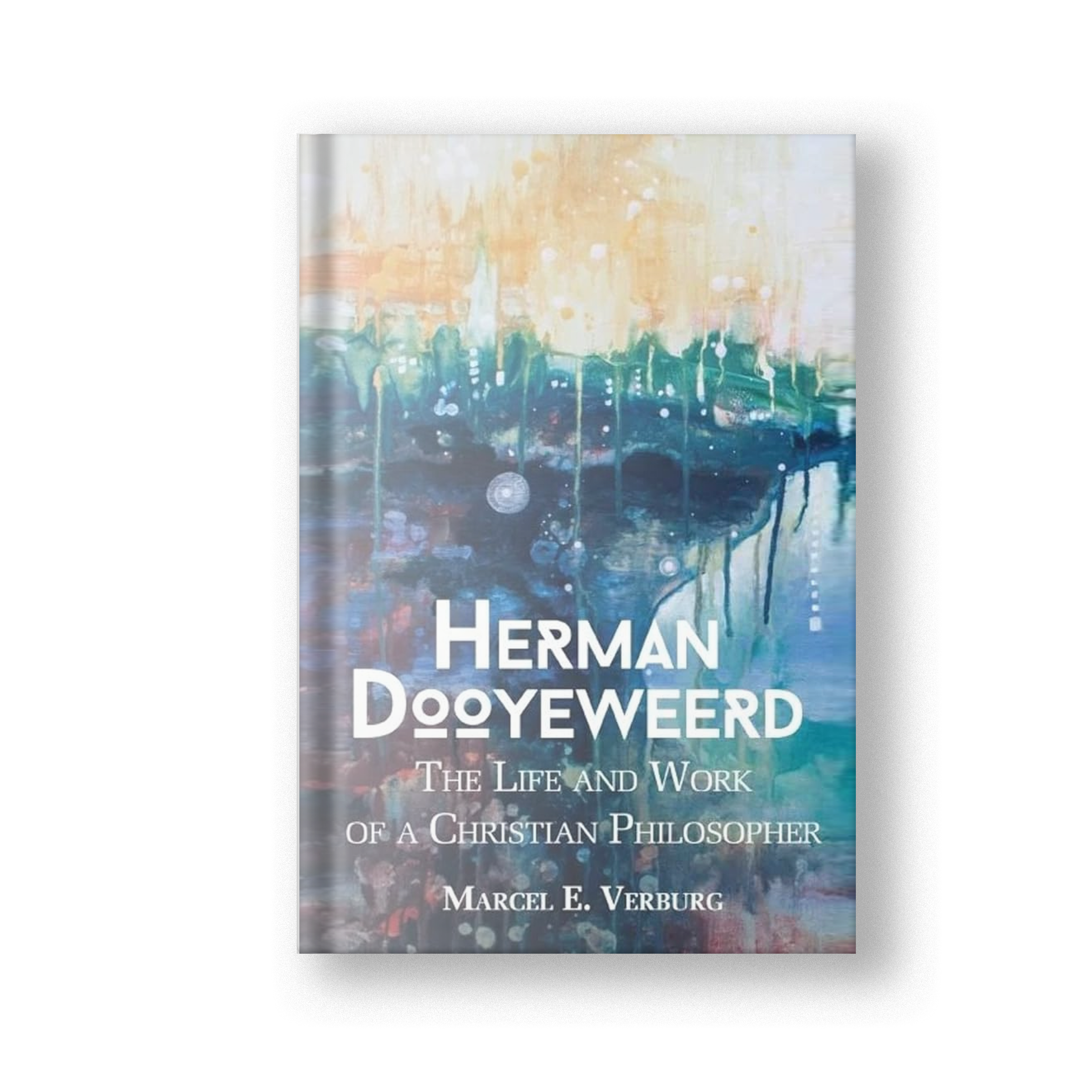 Herman Dooyeweerd: The Life and Work of a Christian Philosopher